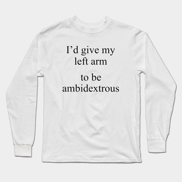 Ambidextrosity Long Sleeve T-Shirt by JonDelorme